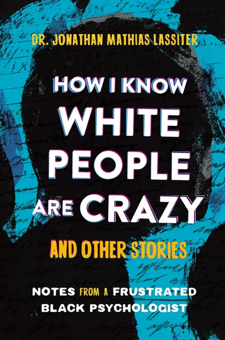 How I Know White People are Crazy and Other Stories: Notes from a Frustrated Black Psychologist