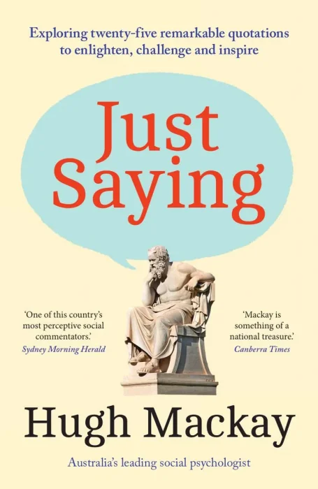 Just Saying: Exploring twenty-five remarkable quotations to enlighten&#44; challenge and inspire