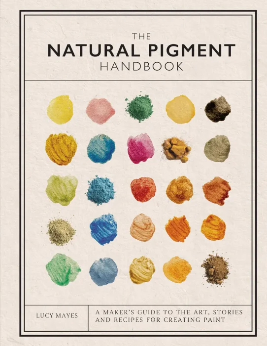The Natural Pigment Handbook: A Maker's Guide to the Art&#44; Stories and Recipes for Creating Paint