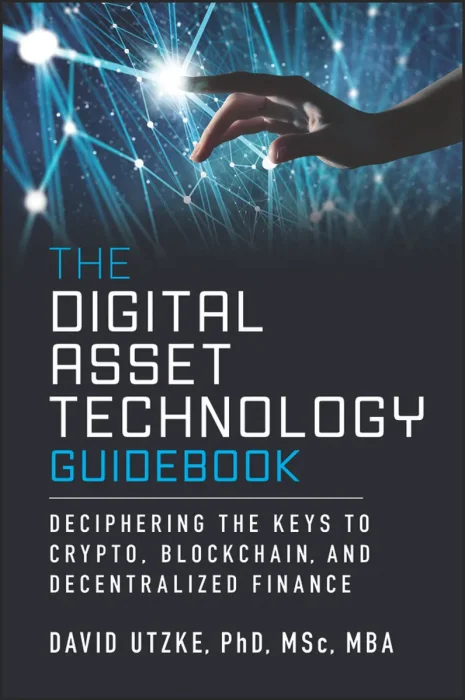 The Digital Asset Technology Guidebook: Deciphering the Keys to Crypto&#44; Blockchain&#44; and Decentralized Finance