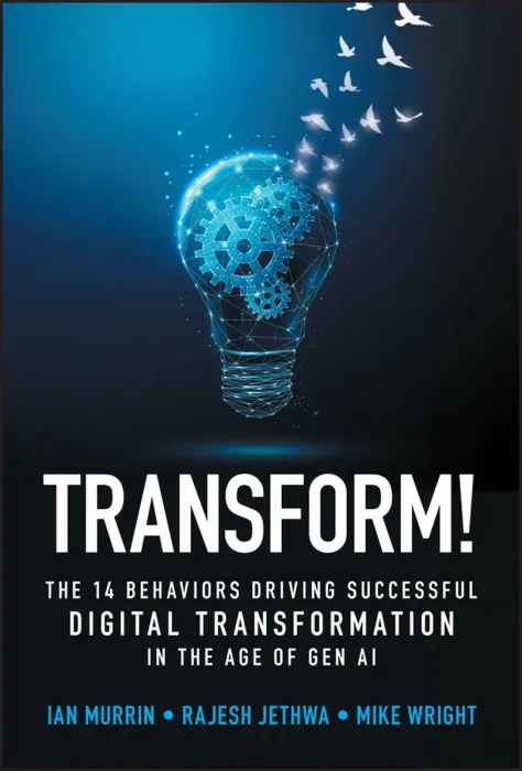 Transform!: The 14 Behaviors Driving Successful Digital Transformation in the Age of Gen AI