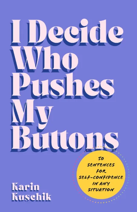 I Decide Who Pushes My Buttons: 50 Sentences for Self-Confidence in Any Situation