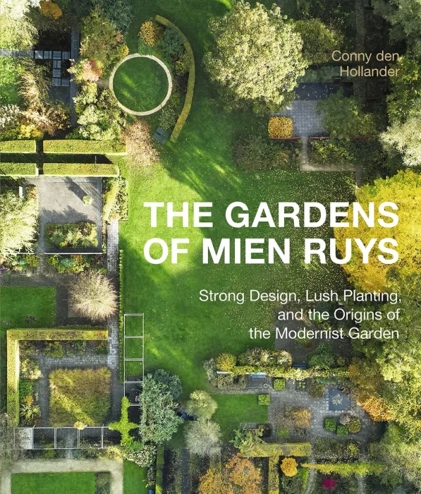 The Gardens of Mien Ruys: Strong Design&#44; Lush Planting&#44; and the Origins of the Modernist Garden