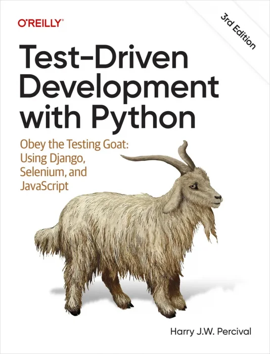 Test-Driven Development with Python: Obey the Testing Goat: Using Django&#44; Selenium&#44; and JavaScript&#44; 3rd Edition