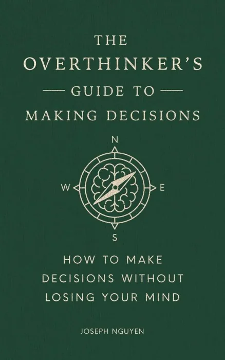 The Overthinker's Guide to Making Decisions: Let Your Intuition Move You Forward Without Fear