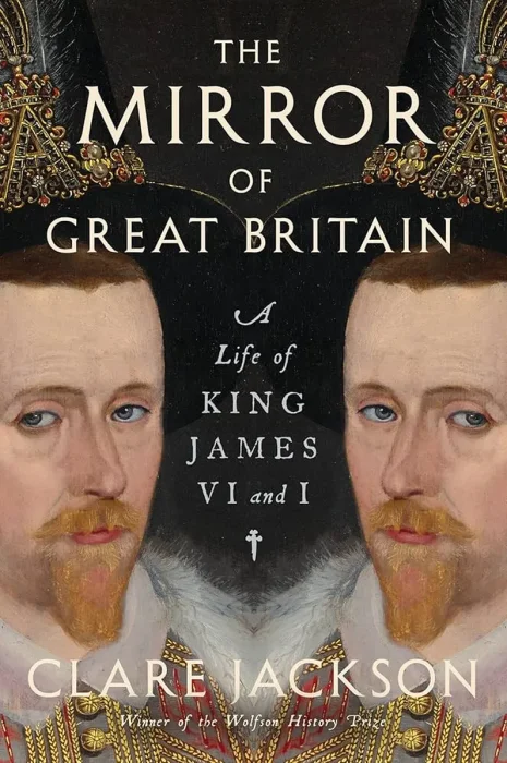 The Mirror of Great Britain: A Life of King James VI and I