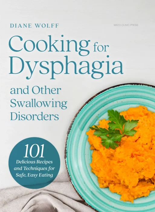 Cooking for Dysphagia and Other Swallowing Disorders: 101 Delicious Recipes and Techniques for Safe&#44; Easy Eating