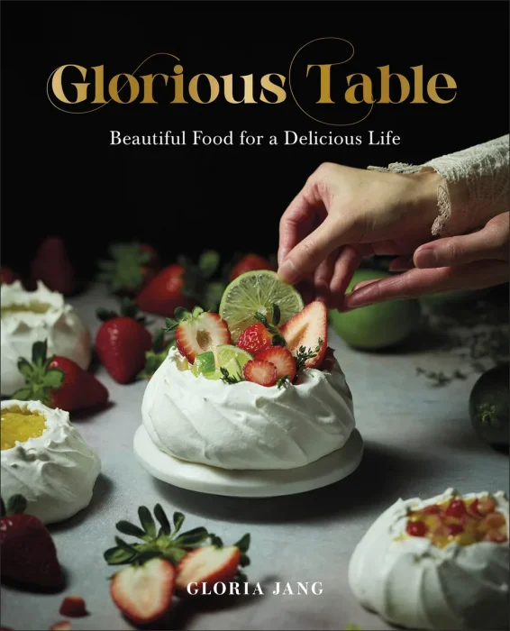 Glorious Table: Beautiful Food for a Delicious Life: A Cookbook