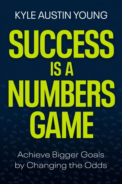 Success Is a Numbers Game: Achieve Bigger Goals by Changing the Odds