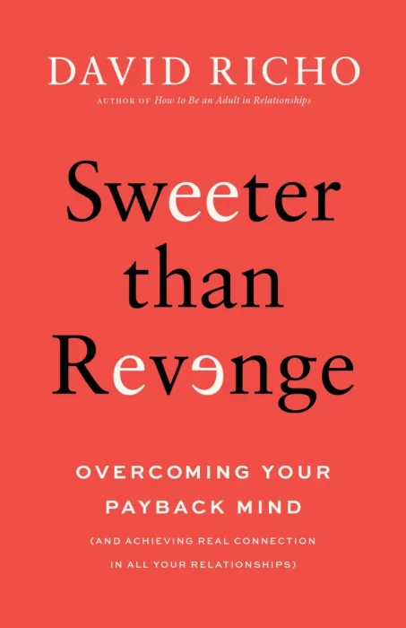 Sweeter than Revenge: Overcoming Your Payback Mind