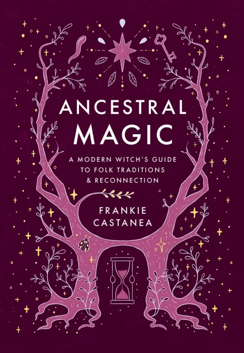 Ancestral Magic: A Modern Witch's Guide to Folk Traditions & Reconnection