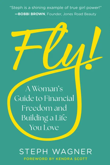 Fly!: A Woman's Guide to Financial Freedom and Building a Life You Love