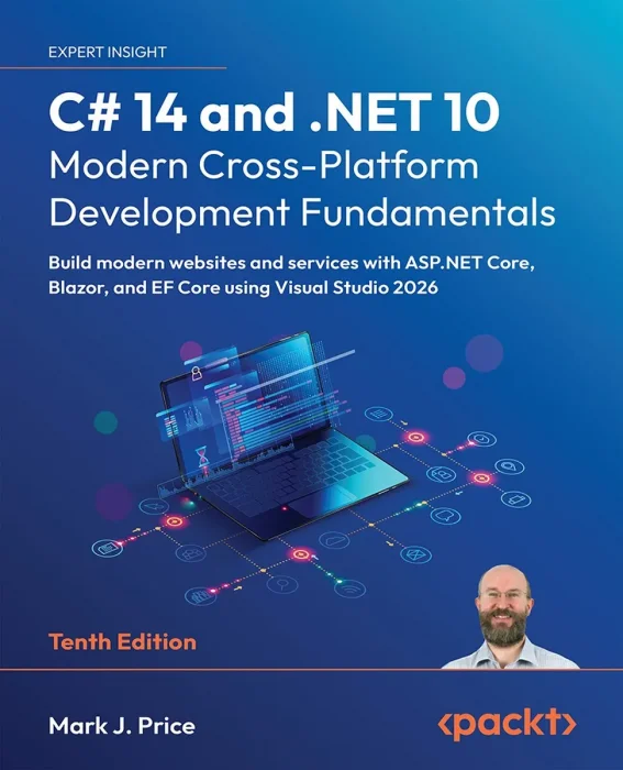 C# 14 and .NET 10 – Modern Cross-Platform Development Fundamentals&#44; 10th Edition