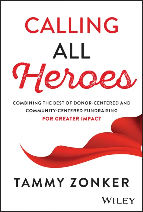 Calling All Heroes: Combining the Best of Donor-Centered and Community-Centered Fundraising for Greater Impact