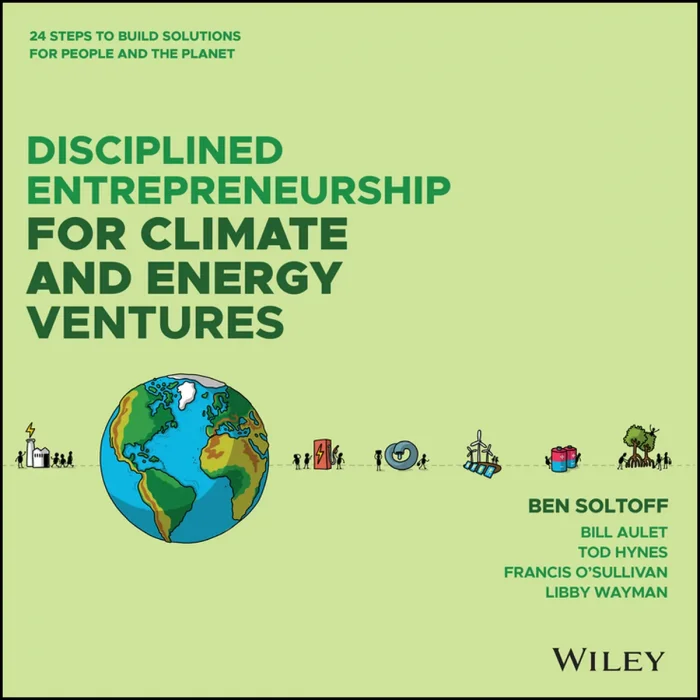 Disciplined Entrepreneurship for Climate and Energy Ventures: 24 Steps to Build Solutions for People and the Planet
