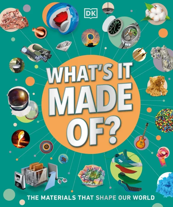 What's It Made Of?: Our Amazing Material World