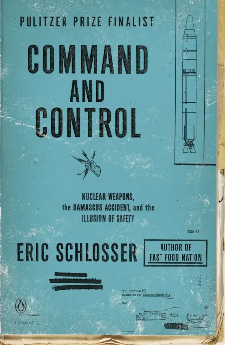 Command and Control: Nuclear Weapons&#44; the Damascus Accident&#44; and the Illusion of Safety