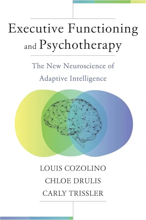 Executive Functioning and Psychotherapy: The New Neuroscience of Adaptive Intelligence