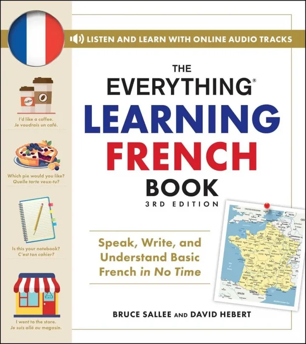The Everything Learning French Book: Speak&#44; Write&#44; and Understand Basic French in No Time (Everything)&#44; 3rd Edition