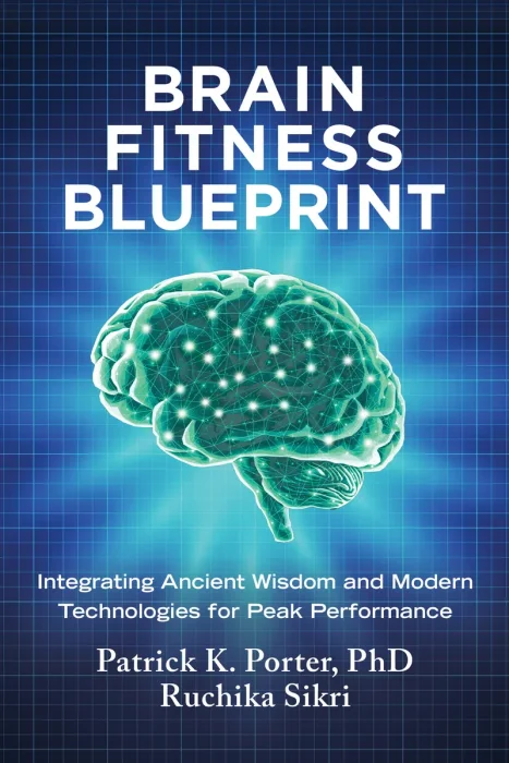 Brain Fitness Blueprint: Integrating Ancient Wisdom and Modern Technologies for Peak Performance