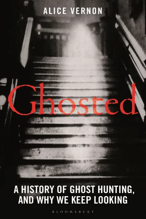 Ghosted: A History of Ghost Hunting&#44; and Why We Keep Looking