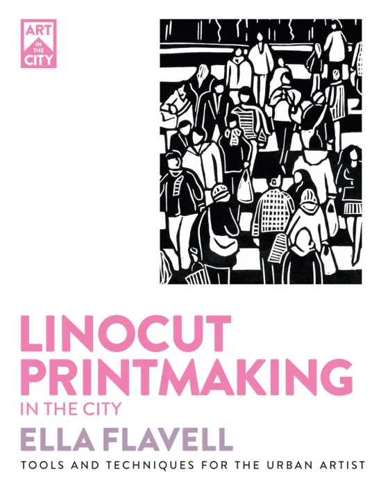 Linocut Printmaking in the City: Tools and Techniques for the Urban Artist (Art in the City)