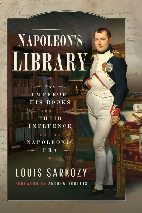 Napoleon's Library: The Emperor&#44; His Books and Their Influence on the Napoleonic Era