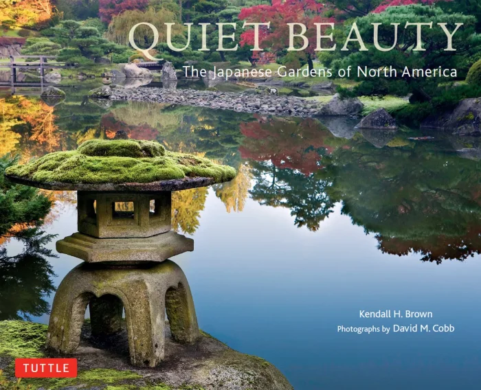 Quiet Beauty: The Japanese Gardens of North America