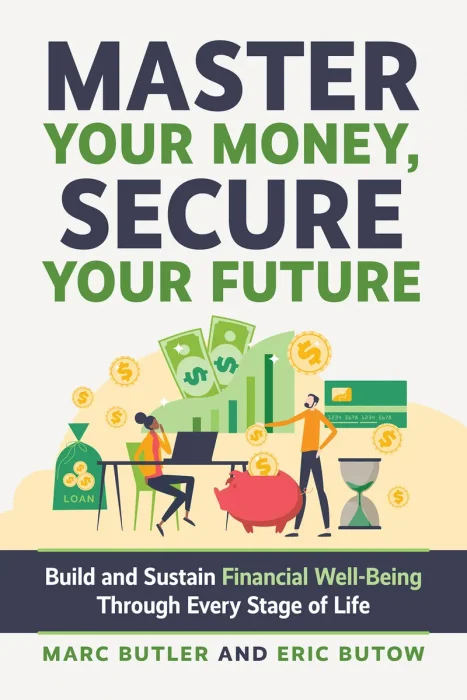 Master Your Money&#44; Secure Your Future: Build and Sustain Financial Well-Being Through Every Stage of Life