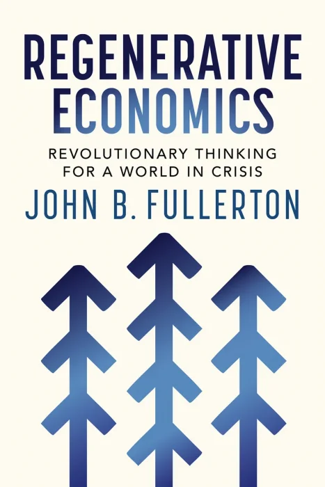 Regenerative Economics: Revolutionary Thinking for a World in Crisis