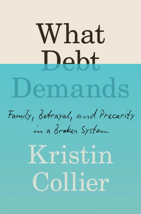 What Debt Demands: Family&#44; Betrayal&#44; and Precarity in a Broken System