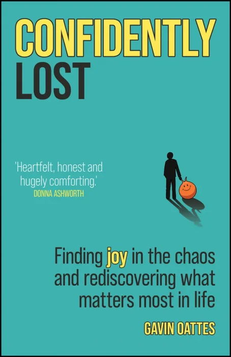 Confidently Lost: Finding Joy in the Chaos and Rediscovering What Matters Most in Life