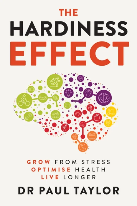 The Hardiness Effect: Grow from Stress&#44; Optimise Health&#44; Live Longer