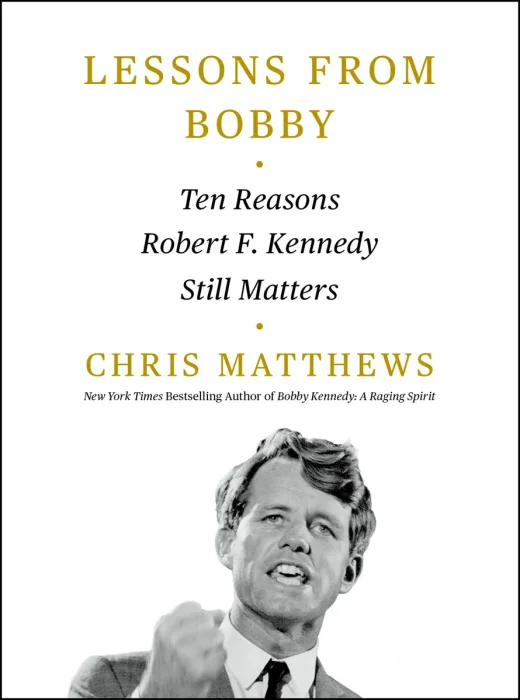 Lessons from Bobby: Ten Reasons Robert F. Kennedy Still Matters