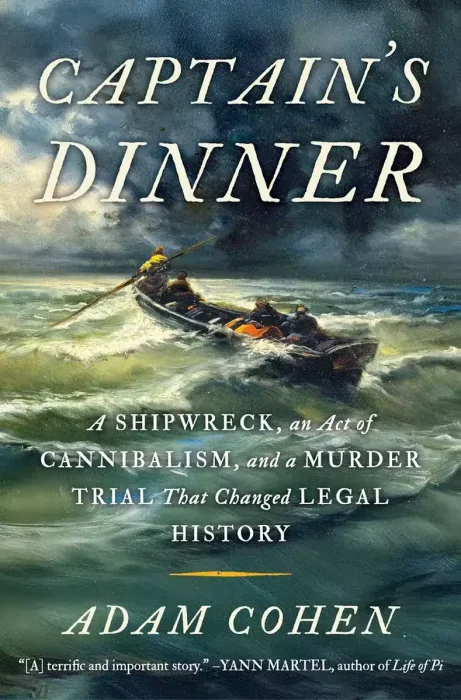 Captain's Dinner: A Shipwreck&#44; An Act of Cannibalism&#44; and a Murder Trial That Changed Legal History