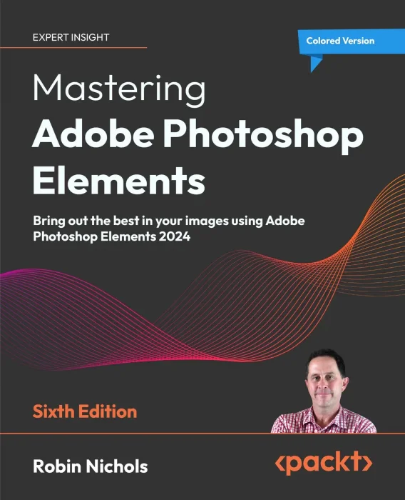 Mastering Adobe Photoshop Elements: Bring out the best in your images using Adobe Photoshop Elements 2024&#44; 6th Edition