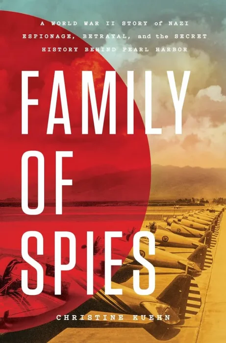 Family of Spies: A World War II Story of Nazi Espionage&#44; Betrayal&#44; and the Secret History Behind Pearl Harbor