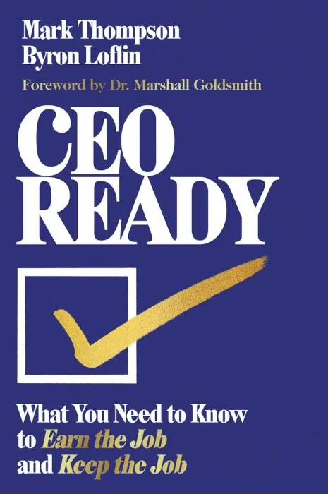 CEO Ready: What You Need to Know to Earn the Job—and Keep the Job