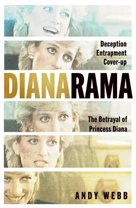 Dianarama: Deception&#44; Entrapment&#44; Cover-Up: The Betrayal of Princess Diana