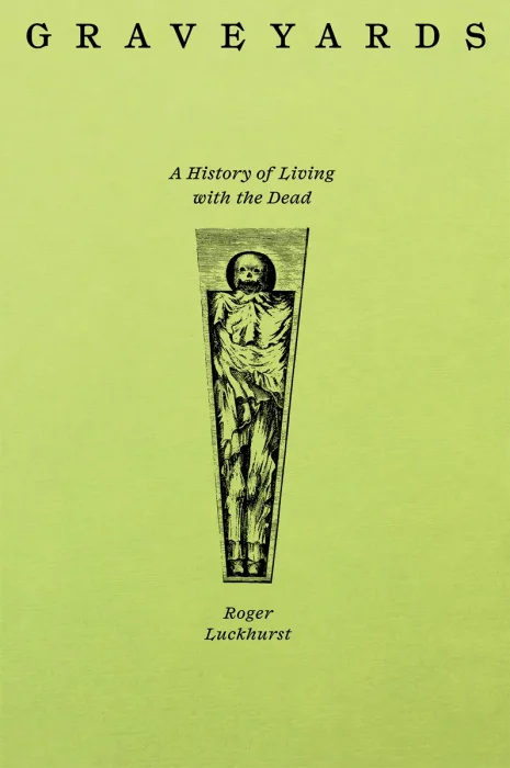 Graveyards: A History of Living with the Dead
