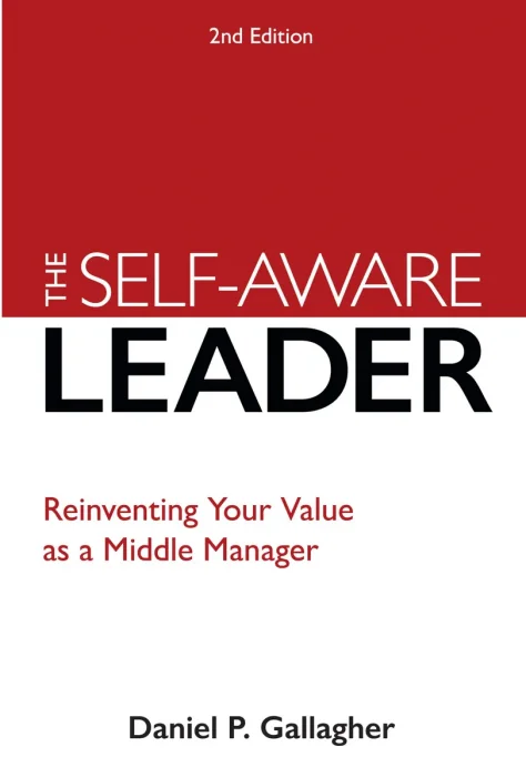 The Self-Aware Leader: Reinventing Your Value as a Middle Manager&#44; 2nd Edition