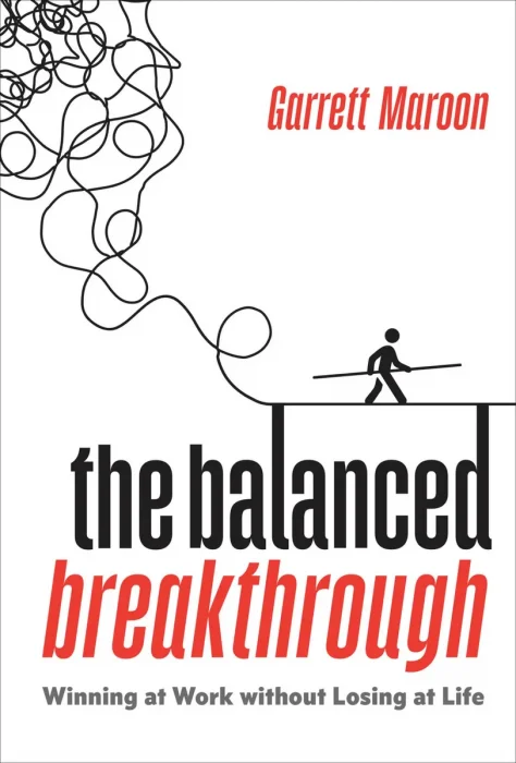 The Balanced Breakthrough: Winning at Work without Losing at Life