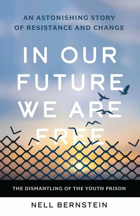 In Our Future We Are Free: The Dismantling of the Youth Prison