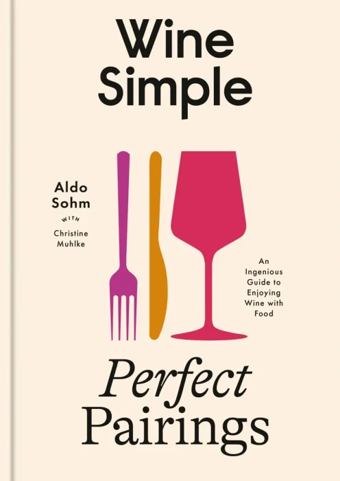 Wine Simple: Perfect Pairings: An Ingenious Guide to Enjoying Wine with Food