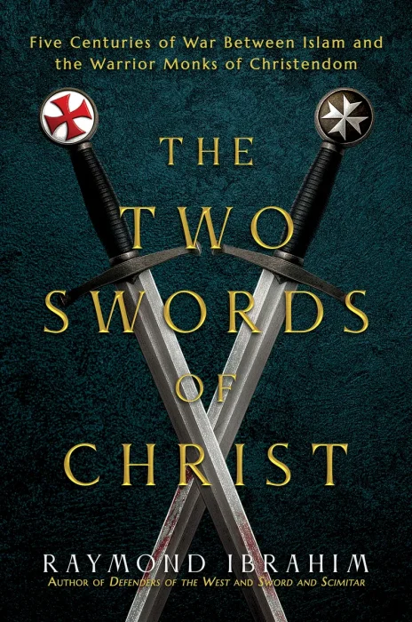 The Two Swords of Christ: Five Centuries of War between Islam and the Warrior Monks of Christendom