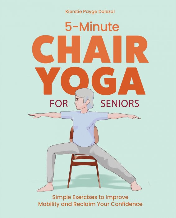5-Minute Chair Yoga for Seniors: Simple Exercises to Improve Mobility and Reclaim Your Confidence