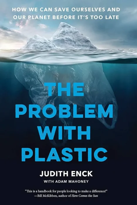 The Problem with Plastic: How We Can Save Ourselves and Our Planet Before It's Too Late