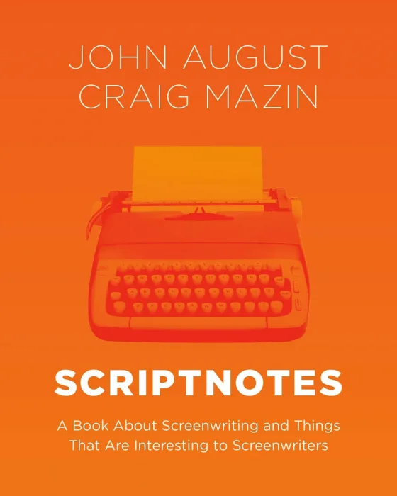 Scriptnotes: A Book About Screenwriting and Things That Are Interesting to Screenwriters