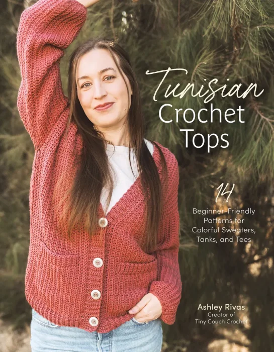 Tunisian Crochet Tops: 14 Beginner-Friendly Patterns for Colorful Sweaters&#44; Tanks&#44; and Tees