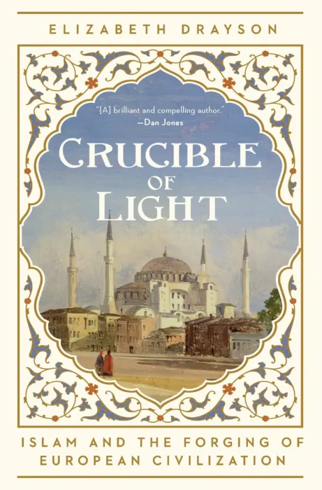 Crucible of Light: Islam and the Forging of European Civilization&#44; US Edition